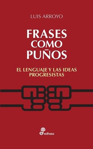 FRASES COMO PUÑOS.EL LENGUAJE Y LAS IDEAS PROGRESISTAS | 9788435024082 | ARROYO,LUIS | Llibreria Geli - Llibreria Online de Girona - Comprar llibres en català i castellà