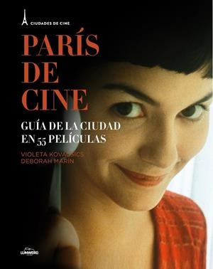 PARÍS DE CINE.GUÍA DE LA CIUDAD EN 55 PELÍCULAS | 9788497859844 | VIOLETA KOVACSICS/DEBORAH MARÍN | Llibreria Geli - Llibreria Online de Girona - Comprar llibres en català i castellà