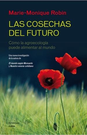 LAS COSECHAS DEL FUTURO.COMO LA AGROECOLOGÍA PUEDE ALIMENTAR AL MUNDO | 9788499422190 | ROBIN,MARIE-MONIQUE | Llibreria Geli - Llibreria Online de Girona - Comprar llibres en català i castellà