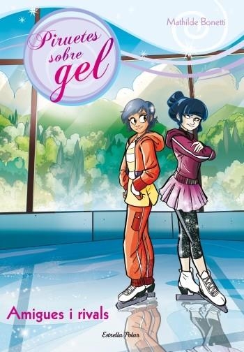 PIRUETES SOBRE GEL-4.AMIGUES I RIVALS  | 9788499329000 | BONETTI,MATHILDE | Libreria Geli - Librería Online de Girona - Comprar libros en catalán y castellano