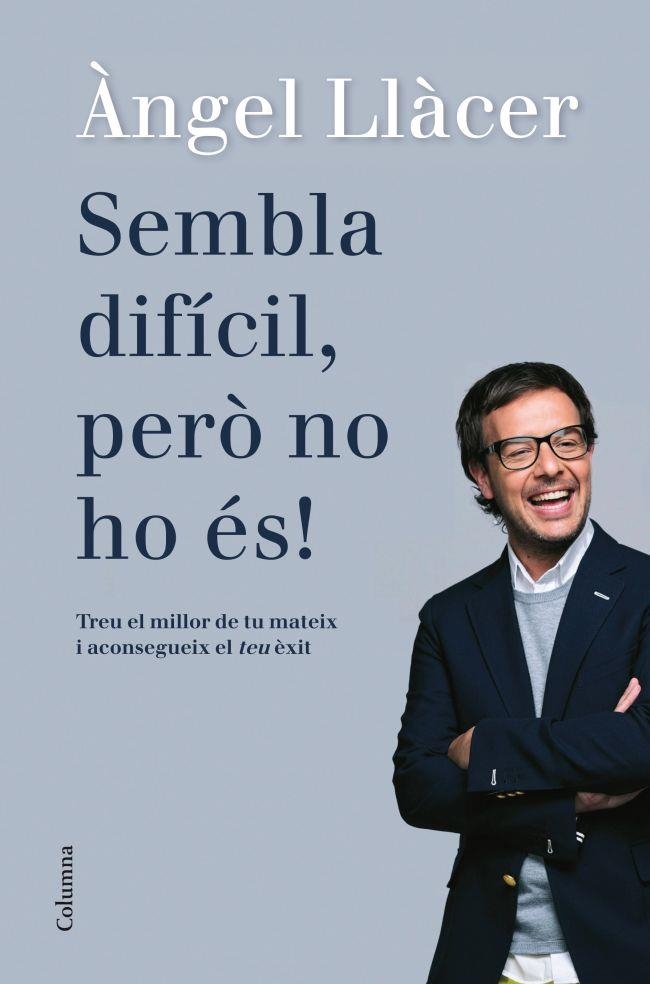 SEMBLA DIFÍCIL,PERÒ NO HO ÉS!TREU EL MILLOR DE TU MATEIX I ACONSEGUEIX EL TEU EXIT | 9788466416108 | LLACER,ANGEL | Llibreria Geli - Llibreria Online de Girona - Comprar llibres en català i castellà