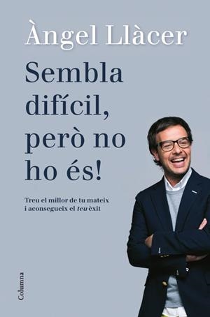 SEMBLA DIFÍCIL,PERÒ NO HO ÉS!TREU EL MILLOR DE TU MATEIX I ACONSEGUEIX EL TEU EXIT | 9788466416108 | LLACER,ANGEL | Llibreria Geli - Llibreria Online de Girona - Comprar llibres en català i castellà