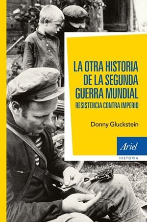LA OTRA HISTORIA DE LA SEGUNDA GUERRA MUNDIAL.RESISTENCIA CONTRA IMPERIO | 9788434408470 | GLUCKSTEIN,DONNY | Libreria Geli - Librería Online de Girona - Comprar libros en catalán y castellano