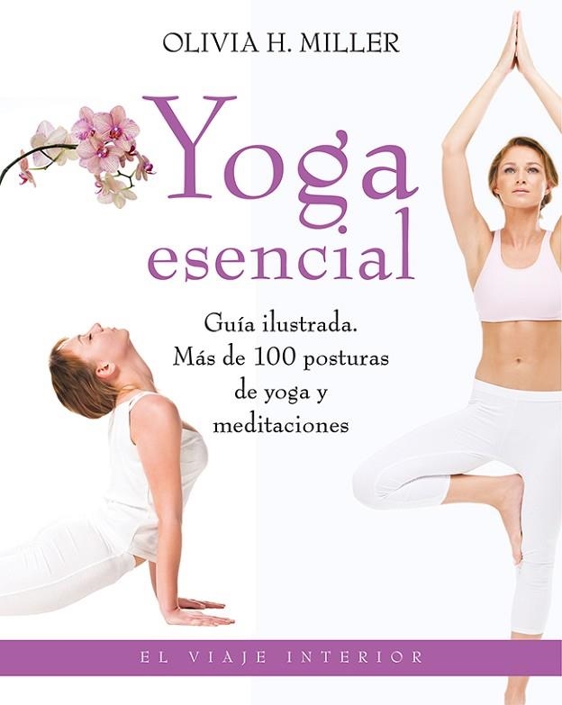 YOGA ESENCIAL.GUÍA ILUSTRADA.MÁS DE 100 POSTURAS DE YOGA Y MEDITACIONES | 9788497546690 | MILLER,OLIVIA H. | Llibreria Geli - Llibreria Online de Girona - Comprar llibres en català i castellà