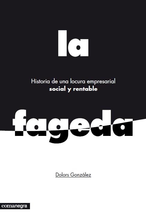 LA FAGEDA.HISTORIA DE UNA LOCURA EMPRESARIAL SOCIAL Y RENTABLE | 9788415097785 | GONZÁLEZ,DOLORS | Llibreria Geli - Llibreria Online de Girona - Comprar llibres en català i castellà