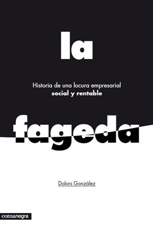 LA FAGEDA.HISTORIA DE UNA LOCURA EMPRESARIAL SOCIAL Y RENTABLE | 9788415097785 | GONZÁLEZ,DOLORS | Llibreria Geli - Llibreria Online de Girona - Comprar llibres en català i castellà