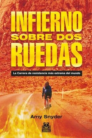 INFIERNO SOBRE DOS RUEDAS.LA CARRERA DE RESISTENCIA MÁS EXTREMA DEL MUNDO | 9788499101880 | SNYDER,AMY | Libreria Geli - Librería Online de Girona - Comprar libros en catalán y castellano
