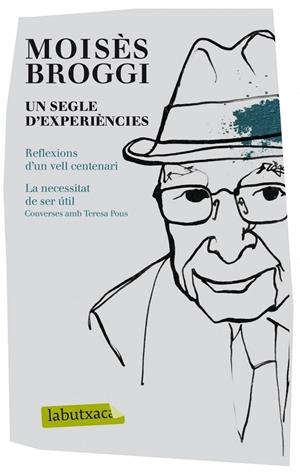 UN SEGLE D'EXPERIÈNCIES (REFLEXIONS D'UN VELL CENTENARI/LA NECESSITAT DE SER ÚTIL) | 9788499306605 | BROGGI,MOISÈS (1908-2012) | Llibreria Geli - Llibreria Online de Girona - Comprar llibres en català i castellà