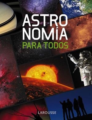 ASTRONOMÍA PARA TODOS | 9788415411086 | LAROUSSE EDITORIAL | Llibreria Geli - Llibreria Online de Girona - Comprar llibres en català i castellà