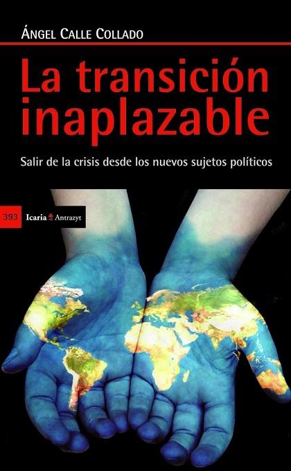 LA TRANSICIÓN INAPLAZABLE.SALIR DE LA CRISIS DESDE LOS NUEVOS SUJETOS POLÍTICOS | 9788498884982 | CALLE COLLADO,ÁNGEL  | Libreria Geli - Librería Online de Girona - Comprar libros en catalán y castellano