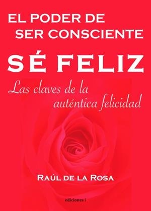 SE FELIZ.LAS CLAVES DE LA AUTENTICA FELICIDAD | 9788493423186 | DE LA ROSA,RAUL | Llibreria Geli - Llibreria Online de Girona - Comprar llibres en català i castellà