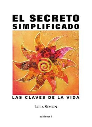 EL SECRETO SIMPLIFICADO.LAS CLAVES E LA VIDA | 9788496851313 | SIMON,LOLA | Libreria Geli - Librería Online de Girona - Comprar libros en catalán y castellano