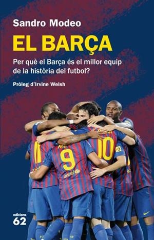 EL BARÇA.PER QUÈ EL BARÇA ÉS EL MILLOR EQUIP DE LA HISTÒRIA DEL FUTBOL? | 9788429769265 | MODEO,SANDRO/WELSH,IRVINE | Libreria Geli - Librería Online de Girona - Comprar libros en catalán y castellano