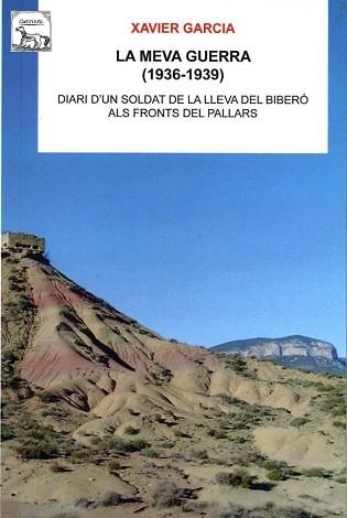 LA MEVA GUERRA(1936-1939) DIARI D'UN SOLDAT DE LA LLEVA DEL BIBERO ALS FRONTS DEL PALLARS | 9788496779891 | GARCIA,XAVIER | Llibreria Geli - Llibreria Online de Girona - Comprar llibres en català i castellà