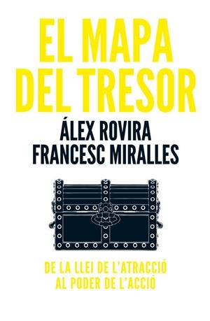 EL MAPA DEL TRESOR.DE LA LLEI DE L'ATRACCIO AL PODER DE L'ACCIO | 9788401387715 | ROVIRA,ALEX/MIRALLES,FRANCESC | Libreria Geli - Librería Online de Girona - Comprar libros en catalán y castellano