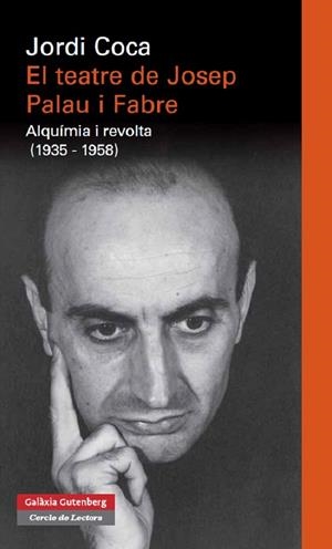 EL TEATRE DE JOSEP PALAU I FABRE.ALQUIMIA I REVOLTA | 9788415863021 | COCA,JORDI | Llibreria Geli - Llibreria Online de Girona - Comprar llibres en català i castellà