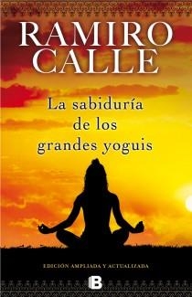 LA SABIDURÍA DE LOS GRANDES YOGUIS (EDICIÓ AMPLIADA I ACTUALITZADA 2013) | 9788466652582 | CALLE,RAMIRO | Llibreria Geli - Llibreria Online de Girona - Comprar llibres en català i castellà