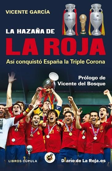 LA HAZAÑA DE LA ROJA.ASÍ CONQUISTÓ ESPAÑA LA TRIPLE CORONA | 9788448008840 | GARCÍA,VICENTE/DEL BOSQUE,VICENTE (PRÓLOGO) | Libreria Geli - Librería Online de Girona - Comprar libros en catalán y castellano