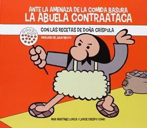 ANTE LA AMENAZA DE LA COMIDA BASURA LA ABUELA CONTRAATACA CON LAS RECETAS DE DOÑA CRÍSPULA | 9788494083716 | MARTÍNEZ LORCA,MAR/CRESPO CANO,JORGE | Libreria Geli - Librería Online de Girona - Comprar libros en catalán y castellano