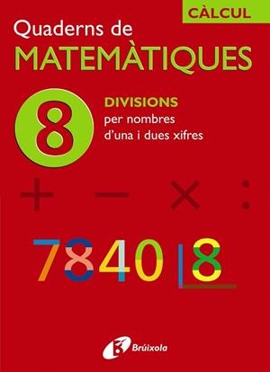 QUADERN DE MATEMATIUES-8 DIVISIONS PER NOMBRES D'UNA I DUES XIFRES | 9788483043875 |   | Llibreria Geli - Llibreria Online de Girona - Comprar llibres en català i castellà