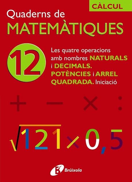 QUADERNS DE MATEMATIQUES-12 LES QUATRE OPERACIONS AMB NOMBRES NATURALS I DECIMALS POTÈNCIES I ARREL QUADR | 9788483044759 |   | Llibreria Geli - Llibreria Online de Girona - Comprar llibres en català i castellà