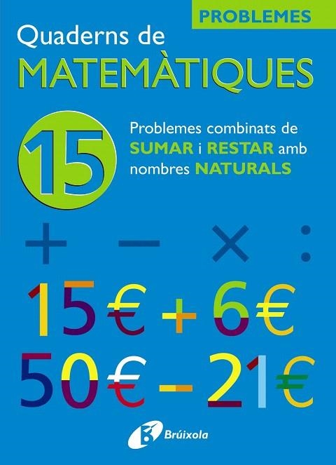 QUADERNS DE MATEMATIQUES-15 PROBLEMES COMBINATS DE SUMAR I RESTAR AMB NOMBRES NATURALS | 9788483045923 |   | Llibreria Geli - Llibreria Online de Girona - Comprar llibres en català i castellà
