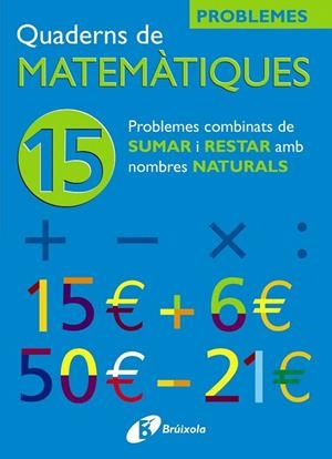 QUADERNS DE MATEMATIQUES-15 PROBLEMES COMBINATS DE SUMAR I RESTAR AMB NOMBRES NATURALS | 9788483045923 |   | Llibreria Geli - Llibreria Online de Girona - Comprar llibres en català i castellà