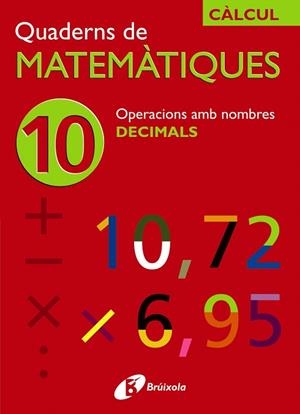 QUADERNS DE MATEMATIQUES-10 OPERACIONS AMB DECIMALS | 9788483044216 | SOUSA,ISMAEL/RECLUSA,FERNANDO/NAGORE,ÁNGEL | Llibreria Geli - Llibreria Online de Girona - Comprar llibres en català i castellà
