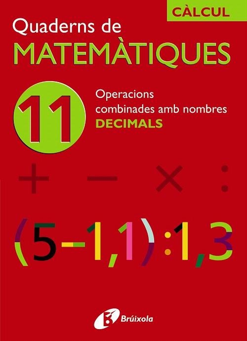 QUADERNS DE MATEMATIQUES-11 OPERACIONS COMBINADES AMB DECIMALS | 9788483044742 | SOUSA,ISMAEL/RECLUSA,FERNANDO/NAGORE,ÁNGEL | Llibreria Geli - Llibreria Online de Girona - Comprar llibres en català i castellà
