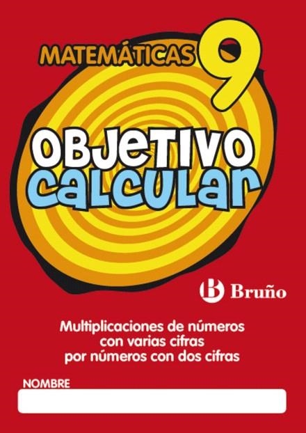 OBJETIVO CALCULAR-9.MATEMÁTICAS.MULTIPLICACIONES DE NÚMEROS CON VARIAS CIFRAS POR NÚMEROS CON DOS CIFRAS | 9788421665183 | Libreria Geli - Librería Online de Girona - Comprar libros en catalán y castellano