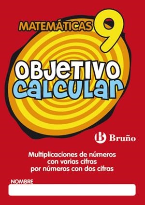 OBJETIVO CALCULAR-9.MATEMÁTICAS.MULTIPLICACIONES DE NÚMEROS CON VARIAS CIFRAS POR NÚMEROS CON DOS CIFRAS | 9788421665183 | Libreria Geli - Librería Online de Girona - Comprar libros en catalán y castellano