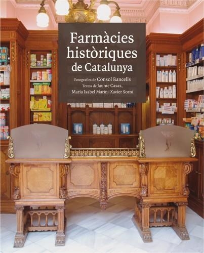 FARMACIES HISTORIQUES DE CATALUNYA | 9788496970151 | CASAS,JAUME/MARÍN,MARIA ISABEL/SORNÍ,XAVIER | Libreria Geli - Librería Online de Girona - Comprar libros en catalán y castellano