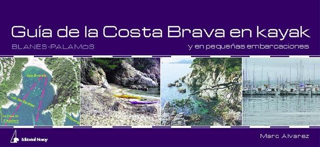 GUIA DE LA COSTA BRAVA EN KAYAK Y EN PEQUEÑAS EMBARCACIONES | 9788474861440 | ALVAREZ,MARC | Llibreria Geli - Llibreria Online de Girona - Comprar llibres en català i castellà