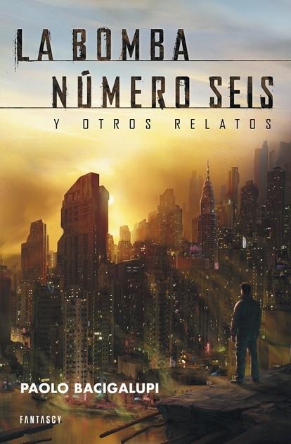 LA BOMBA NÚMERO SEIS Y OTROS RELATOS | 9788415831020 | BACIGALUPI,PAOLO | Llibreria Geli - Llibreria Online de Girona - Comprar llibres en català i castellà