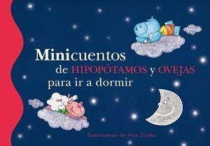 MINICUENTOS DE HIPOPÓTAMOS Y OVEJAS PARA IR A DORMIR (TD) | 9788448835736 | ZURTIA,ANA (IL) | Libreria Geli - Librería Online de Girona - Comprar libros en catalán y castellano