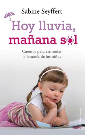 HOY LLUVIA,MAÑANA SOL.CUENTOS PARA ESTIMULAR LA FANTASÍA DE LOS NIÑOS | 9788497546744 | SEYFFERT,SABINE | Libreria Geli - Librería Online de Girona - Comprar libros en catalán y castellano