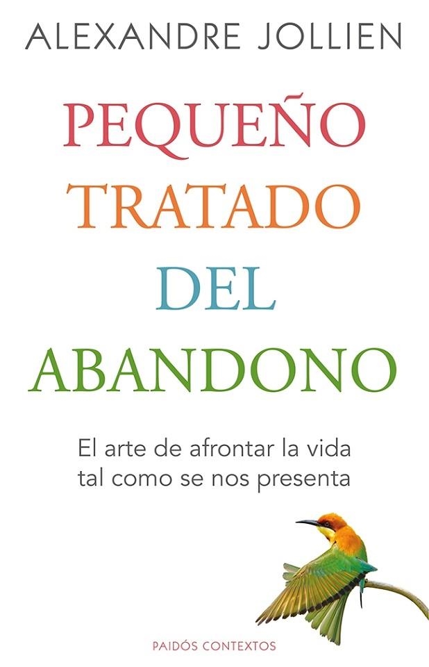 PEQUEÑO TRATADO DEL ABANDONO.EL ARTE DE AFRONTAR LA VIDA TAL COMO SE NOS PRESENTA | 9788449328794 | JOLLIEN,ALEXANDRE | Libreria Geli - Librería Online de Girona - Comprar libros en catalán y castellano