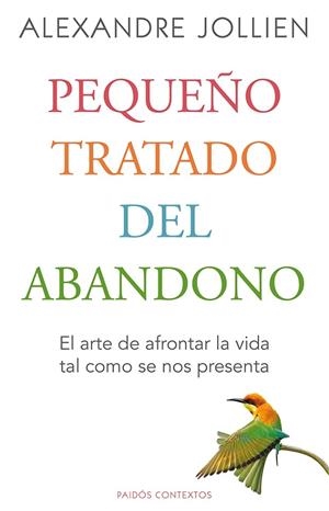 PEQUEÑO TRATADO DEL ABANDONO.EL ARTE DE AFRONTAR LA VIDA TAL COMO SE NOS PRESENTA | 9788449328794 | JOLLIEN,ALEXANDRE | Llibreria Geli - Llibreria Online de Girona - Comprar llibres en català i castellà
