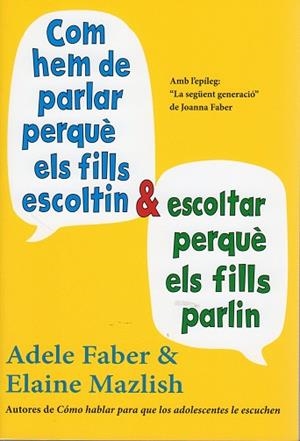 COM HEM DE PARLAR PERQUÈ ELS FILLS ESCOLTIN I ESCOLTAR PERQUÈ ELS FILLS PARLIN(EDICIÓ 2013) | 9788497991278 | FABER,ADELE/MAZLISH,ELAINE | Libreria Geli - Librería Online de Girona - Comprar libros en catalán y castellano