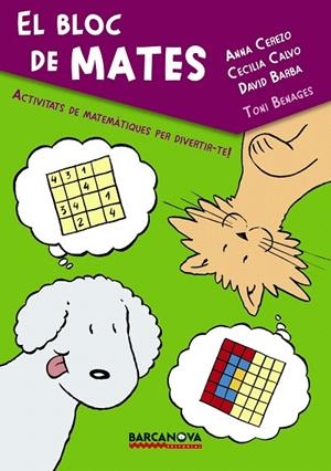 EL BLOC DE MATES.ACTIVITATS DE MATEMÀTIQUES PER DIVERTIR-TE! | 9788448932541 | CEREZO,ANNA/CALVO,CECILIA/BARBA,DAVID/BENAGES,TONI | Libreria Geli - Librería Online de Girona - Comprar libros en catalán y castellano