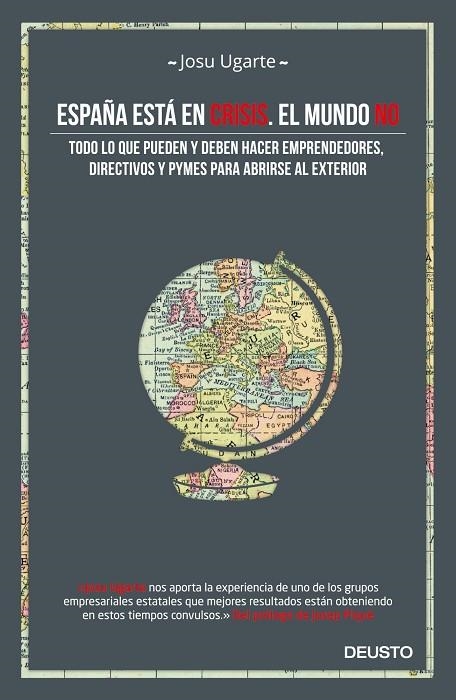 ESPAÑA ESTÁ EN CRISIS.EL MUNDO NO.TODO LO QUE PUEDEN Y DEBEN HACER EMPRENDEDORES,DIRECTIVOS Y PYMES PARA ABRIRSE AL EXTERIOR | 9788498753028 | UGARTE,JOSU | Libreria Geli - Librería Online de Girona - Comprar libros en catalán y castellano