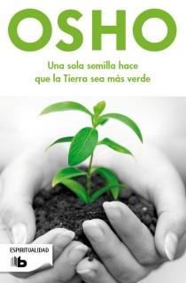 UNA SOLA SEMILLA HACE QUE LA TIERRA SEA MÁS VERDE | 9788498728378 | OSHO | Libreria Geli - Librería Online de Girona - Comprar libros en catalán y castellano