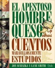 EL APESTOSO HOMBRE QUESO Y OTROS CUENTOS MARAVILLOSAMENTE ESTÚPIDOS | 9788493373443 | SCIESZKA,JON/SMITH,LANE | Libreria Geli - Librería Online de Girona - Comprar libros en catalán y castellano
