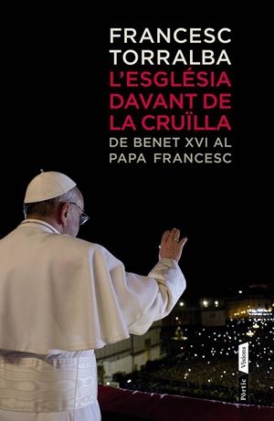 L'ESGLÉSIA DAVANT LA CRUÏLLA.DE BENET XVI AL PAPA FRANCESC | 9788498092554 | TORRALBA,FRANCESC | Llibreria Geli - Llibreria Online de Girona - Comprar llibres en català i castellà