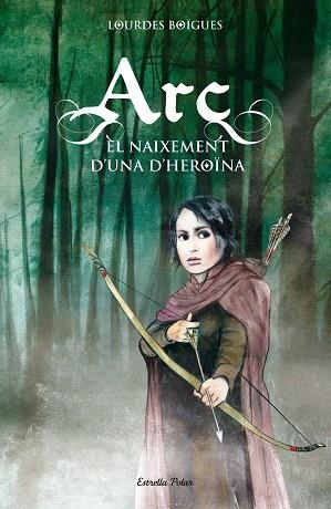 ARC.EL NAIXEMENT D'UNA HEROÏNA | 9788415790099 | BOÏGUES,LOURDES | Libreria Geli - Librería Online de Girona - Comprar libros en catalán y castellano