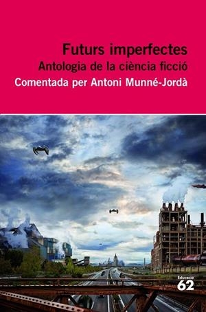 FUTURS IMPERFECTES.ANTOLOGIA DE LA CIÈNCIA-FICCIÓ | 9788415192695 | MUNNÉ-JORDÀ,ANTONI (ED.) | Libreria Geli - Librería Online de Girona - Comprar libros en catalán y castellano