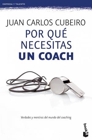 POR QUÉ NECESITAS UN COACH.VERDADES Y MENTIRAS DEL MUNDO DEL COACHING | 9788415320715 | CUBEIRO,JUAN CARLOS | Libreria Geli - Librería Online de Girona - Comprar libros en catalán y castellano