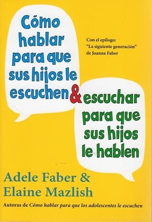 CÓMO HABLAR PARA QUE SUS HIJOS LE ESCUCHEN Y ESCUCHAR PARA QUE SUS HIJOS LE HABLEN | 9788497991261 | FABER,ADELE/MAZLISH,ELAINE | Libreria Geli - Librería Online de Girona - Comprar libros en catalán y castellano