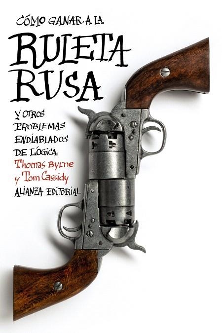 CÓMO GANAR A LA RULETA RUSA Y OTROS PROBLEMAS ENDIABLADOS DE LÓGICA | 9788420675824 | BYRNE,THOMAS/CASSIDY,TOM | Llibreria Geli - Llibreria Online de Girona - Comprar llibres en català i castellà