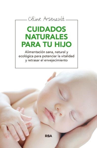 CUIDADOS NATURALES PARA TU HIJO | 9788415541998 | ARSENAULT ,CELINE | Libreria Geli - Librería Online de Girona - Comprar libros en catalán y castellano